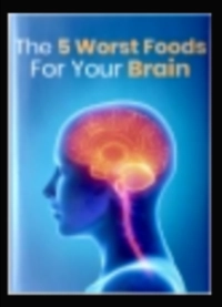 The 5 Worst Foods For Your Brain